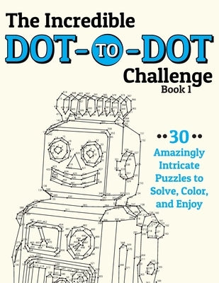 The Incredible Dot-to-Dot Challenge (Book 1): 30 Amazingly Intricate Puzzles to Solve, Color, and Enjoy Paperback H.R. Wallace Publishing