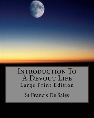 Introduction To A Devout Life: Large Print Edition Paperback Createspace Independent Publishing Platform