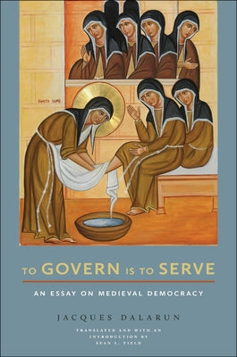 To Govern Is to Serve: An Essay on Medieval Democracy Paperback Cornell University Press