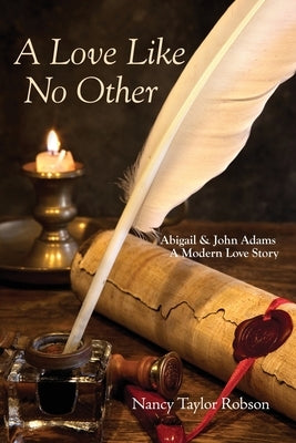 A Love Like No Other: Abigail and John Adams, A Modern Love Story Paperback Head to Wind Publishing