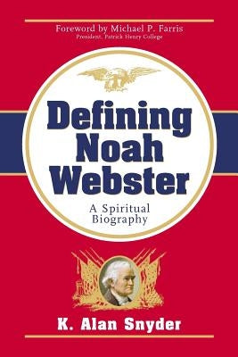 Defining Noah Webster: A Spiritual Biography Paperback Allegiance Press