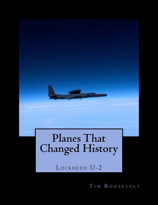 Planes That Changed History - Lockheed U-2 Paperback Createspace Independent Publishing Platform