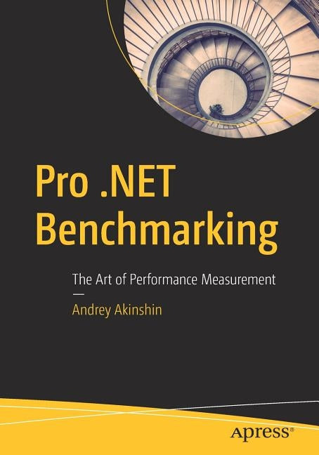 Pro .Net Benchmarking: The Art of Performance Measurement Paperback Apress