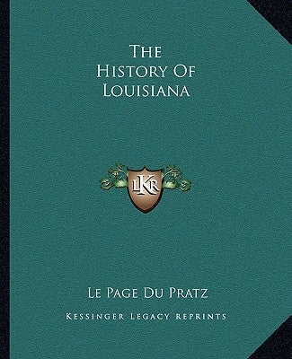 The History Of Louisiana Paperback Kessinger Publishing
