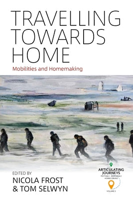 Travelling Towards Home: Mobilities and Homemaking Paperback Berghahn Books