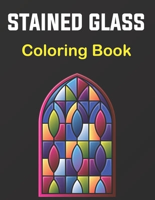 Stained Glass Coloring Book: A Beautiful Flower, Butterfly, Neture and More Designs for Relaxation and Stress Relief, Stained Glass Coloring. Vol-1 Paperback Independently Published
