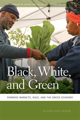 Black, White, and Green: Farmers Markets, Race, and the Green Economy Paperback University of Georgia Press