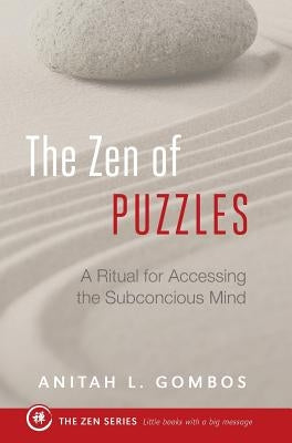 The Zen of Puzzles: A Ritual for Accessing the Subconscious Mind by Gombos, Aniitah L.
