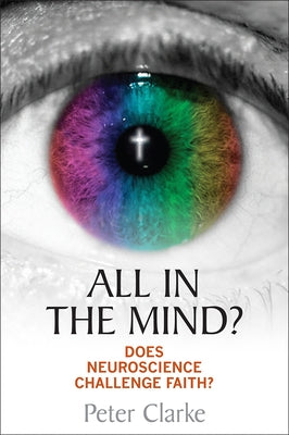 All in the Mind?: Does Neuroscience Challenge Faith? Paperback Lion Books