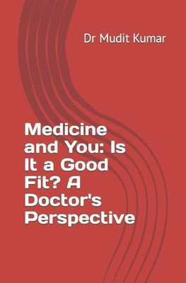 Medicine and You: Is It a Good Fit? A Doctor's Perspective Paperback Independently Published