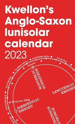 Kwellon's Anglo-Saxon lunisolar calendar 2023 Paperback Lulu.com