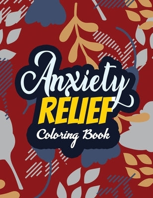 Anxiety Relief Coloring Book: Adults Stress Releasing Coloring Book With Inspirational Quotes, 14 Motivating & Creative Art Activities, Anti-Stress Paperback Independently Published