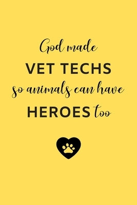 God Made Vet Techs So Animals Can Have Heroes Too: Gifts for Veterinary Technicians & Animal Rescue Workers - Paw prints cover design - Appreciation G Paperback Independently Published