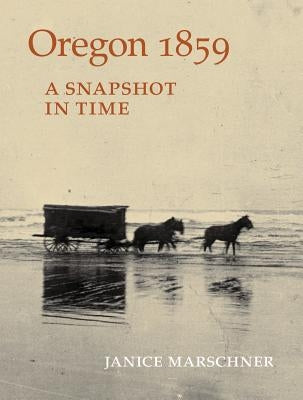 Oregon 1859: A Snapshot in Time Paperback Timber Press (OR)