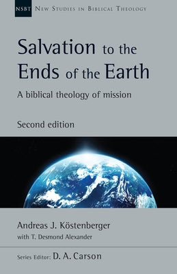 Salvation to the Ends of the Earth: A Biblical Theology of Mission Paperback IVP Academic