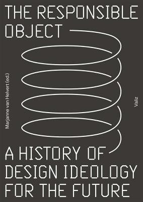 The Responsible Object: A History of Design Ideology for the Future Valiz