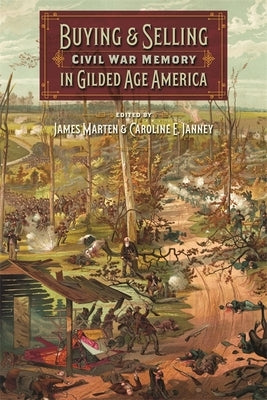 Buying and Selling Civil War Memory in Gilded Age America Paperback University of Georgia Press