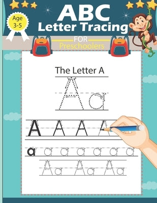 ABC Letter Tracing for Preschoolers: Alphabet Handwriting Practice Workbook for Pre K, Kindergarten and Kids Ages 3-5, ABC print handwriting book, ani Paperback Independently Published