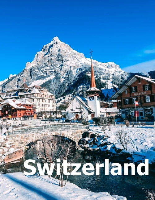 Switzerland: Coffee Table Photography Travel Picture Book Album Of A Swiss Country And Zurich City In Central Europe Large Size Pho Paperback Independently Published