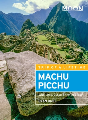 Moon Machu Picchu: With Lima, Cusco & the Inca Trail Paperback Moon Travel