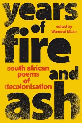 YEARS OF FIRE AND ASH - South African Poems of Decolonisation Paperback Jonathan Ball Publishers