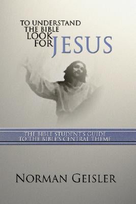 To Understand the Bible Look for Jesus: The Bible Student's Guide to the Bible's Central Theme Paperback Wipf & Stock Publishers