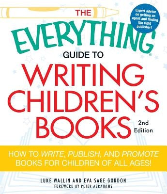 The Everything Guide to Writing Children's Books: How to Write, Publish, and Promote Books for Children of All Ages! Paperback Everything