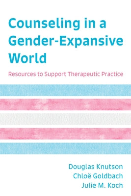 Counseling in a Gender-Expansive World: Resources to Support Therapeutic Practice Paperback Rowman & Littlefield Publishers