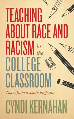 Teaching about Race and Racism in the College Classroom: Notes from a White Professor Paperback West Virginia University Press