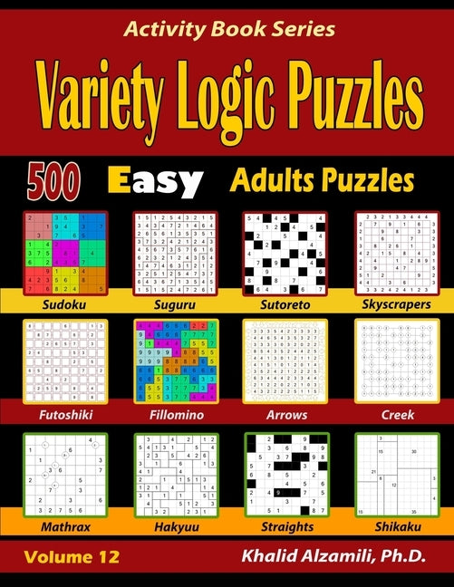 Variety Logic Puzzles: 500 Easy Adults Puzzles (Suguru, Futoshiki, Arrows, Mathrax, Hakyuu, Straights, Fillomino, Sudoku, Sutoreto, Skyscrape Paperback Independently Published