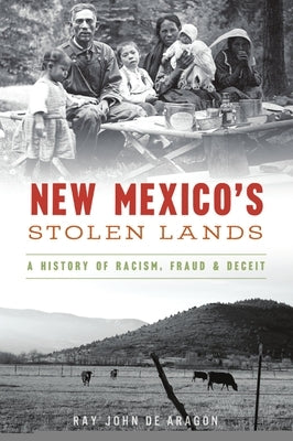 New Mexico's Stolen Lands: A History of Racism, Fraud and Deceit Paperback History Press
