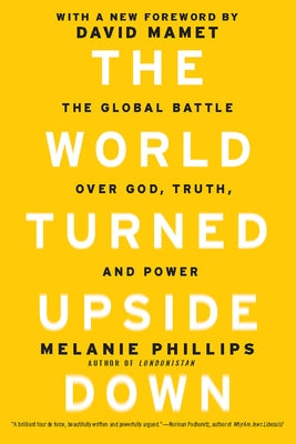 The World Turned Upside Down: The Global Battle Over God, Truth, and Power Paperback Encounter Books