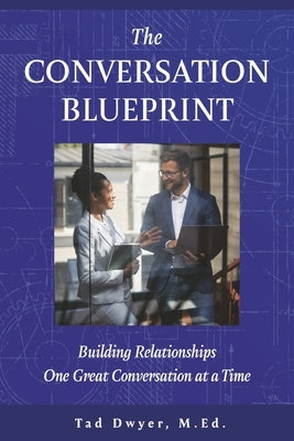 The Conversation Blueprint: Building Relationships One Great Conversation at a Time Paperback Bookbaby