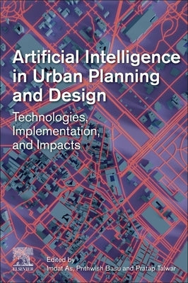 Artificial Intelligence in Urban Planning and Design: Technologies, Implementation, and Impacts Paperback Elsevier