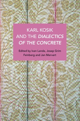 Karel Kosík and the Dialectics of the Concrete Paperback Haymarket Books