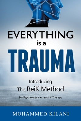 Everything Is a Trauma: Introducing the Reik Method (c) Volume 1 Paperback Authorhouse