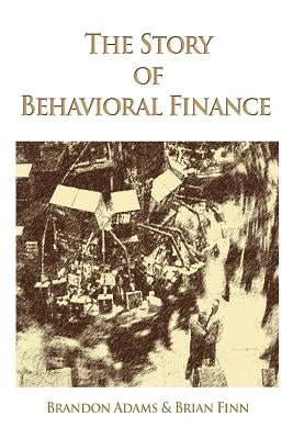 The Story of Behavioral Finance Paperback iUniverse