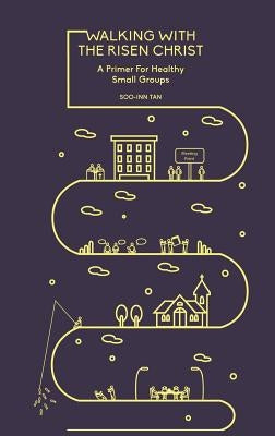 Walking with the Risen Christ: A Primer for Healthy Small Groups Paperback Graceworks