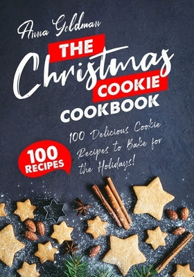 The Christmas Cookie Cookbook: 100 Delicious Cookie Recipes to Bake for the Holidays! Paperback Independently Published