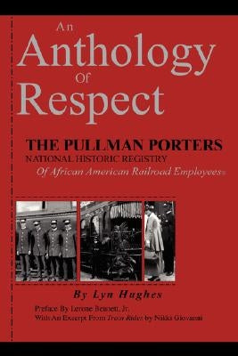 An Anthology of Respect: The Pullman Porters National Historic Registry of African American Railroad Employees Paperback Hughes-Peterson Publishing