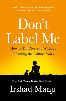 Don't Label Me: How to Do Diversity Without Inflaming the Culture Wars St. Martin's Griffin