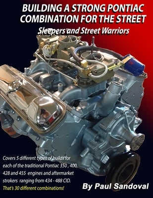 Building a Strong Pontiac Combination for the Street: Sleepers and Street Warriors by Sandoval Performance Paperback Independently Published