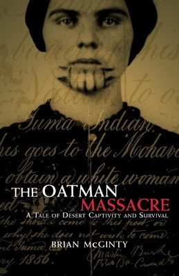 The Oatman Massacre: A Tale of Desert Captivity and Survival University of Oklahoma Press