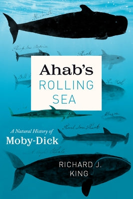 Ahab's Rolling Sea: A Natural History of Moby-Dick University of Chicago Press