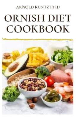 Ornish Diet Cookbook: Nutritional Guide to Reverse Heart Disease. Inclues Meal Plan, Delicious Recipes and Cookbook Paperback Independently Published