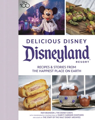 Delicious Disney: Disneyland: Recipes & Stories from the Happiest Place on Earth by Brandon, Pam