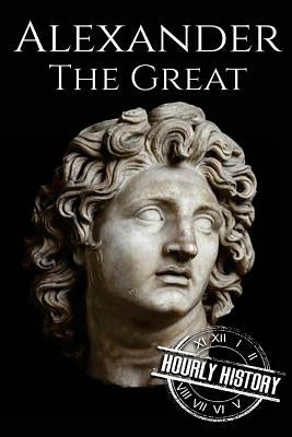 Alexander the Great: A Life From Beginning to End Paperback Createspace Independent Publishing Platform