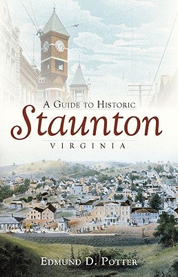 A Guide to Historic Staunton, Virginia Paperback History Press (SC)
