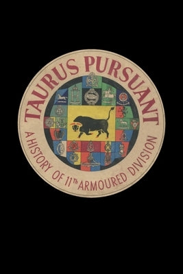 TAURUS PURSUANT A History Of 11th Armoured Division Paperback Naval & Military Press
