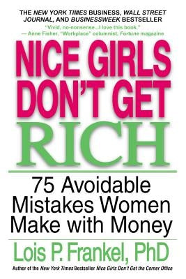 Nice Girls Don't Get Rich: 75 Avoidable Mistakes Women Make with Money Paperback Business Plus